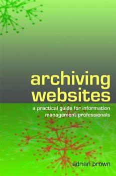 Paperback Archiving Websites: A Practical Guide for Information Management Professionals Book