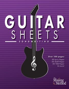 Guitar Sheets Songwriting Journal : Over 100 Pages of Blank Lyric Paper, Staff Paper, TAB Paper, & More