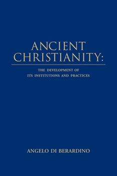 Hardcover Ancient Christianity: The Development of its Institutions and Practices Book