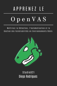 APPRENEZ OpenVAS: Maîtrisez la Détection, l’Automatisation et la Gestion des Vulnérabilités en Environnements Réels (KALI LINUX EXTREME FRANCE) (French Edition)