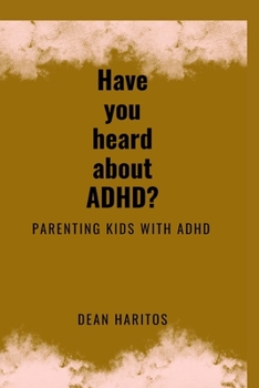 Paperback Have you heard about ADHD?: parenting kids with ADHD Book