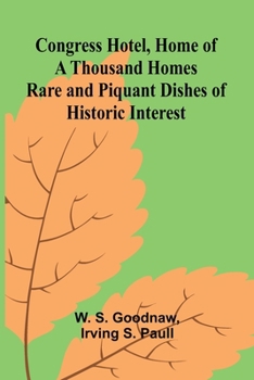 Congress Hotel, Home of a Thousand Homes; Rare and Piquant Dishes of Historic Interest