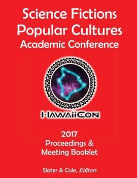 Paperback Proceedings of the 2017 Science Fictions & Popular Cultures Academic Conference Book