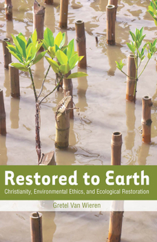 Paperback Restored to Earth: Christianity, Environmental Ethics, and Ecological Restoration Book
