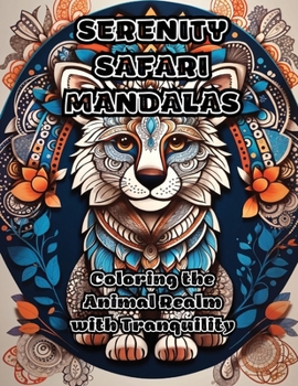 Paperback Serenity Safari Mandalas: Coloring the Animal Realm with Tranquility Book
