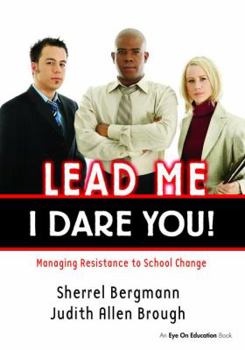 Hardcover Lead Me, I Dare You!: Managing Resistance to School Change Book