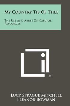 Paperback My Country Tis of Thee: The Use and Abuse of Natural Resources Book