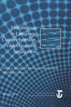 Morphology in Language Comprehension, Production and Acquisition: A Special Issue of Language and Cognitive Processes - Book  of the Special Issues of Language and Cognitive Processes