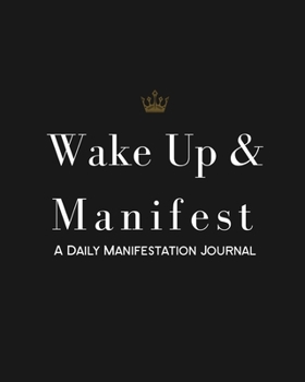 Paperback Wake Up & Manifest: A Daily Manifestation Journal Book