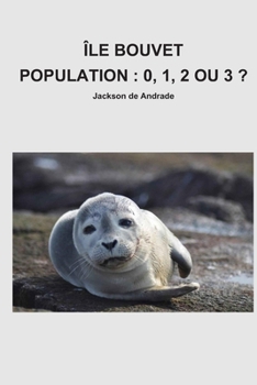 Paperback Île Bouvet Population: 0, 1, 2 Ou 3 ? [French] Book