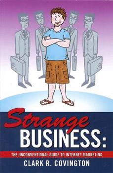 Paperback Strange Business: The Unconventional Guide to Internet Marketing Book