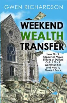 Paperback Weekend Wealth Transfer: How Black Churches Move Billions of Dollars Out of Black Communities and How to Move It Back Book