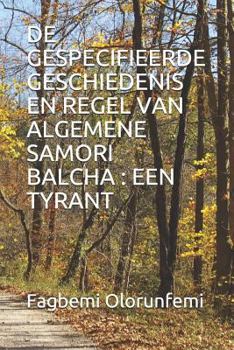 Paperback de Gespecifieerde Geschiedenis En Regel Van Algemene Samori Balcha: Een Tyrant [Dutch] Book