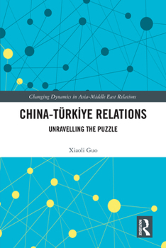 Hardcover China-Türkiye Relations: Unravelling the Puzzle Book