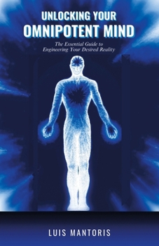 Paperback Unlocking Your Omnipotent Mind: The Essential Guide to Engineering Your Desired Reality Book