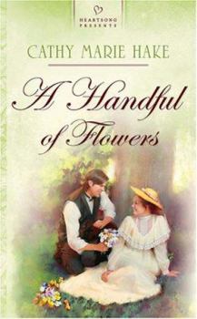 Handful of Flowers (Heartsong Historical) - Book #1 of the California Brides