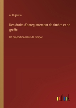 Paperback Des droits d'enregistrement de timbre et de greffe: De proportionnalité de l'impot [French] Book