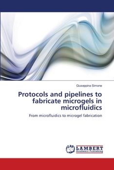 Paperback Protocols and pipelines to fabricate microgels in microfluidics Book