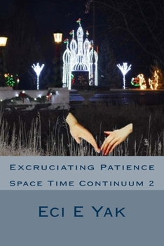 Paperback Excruciating Patience: Space-Time Continuum 2: Space Time Continuum 2 Book