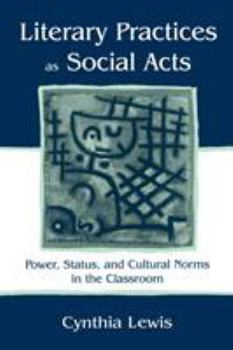 Paperback Literary Practices As Social Acts: Power, Status, and Cultural Norms in the Classroom Book