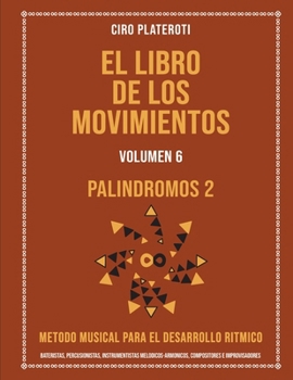 Paperback El Libro de Los Movimientos Volumen 6 - Palindromos 2: Metodo Musical Para El Desarrollo Ritmico [Spanish] Book