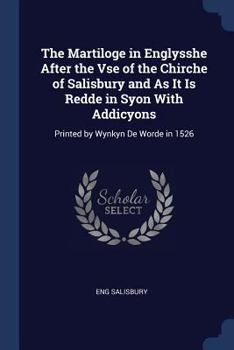 Paperback The Martiloge in Englysshe After the Vse of the Chirche of Salisbury and As It Is Redde in Syon With Addicyons: Printed by Wynkyn De Worde in 1526 Book