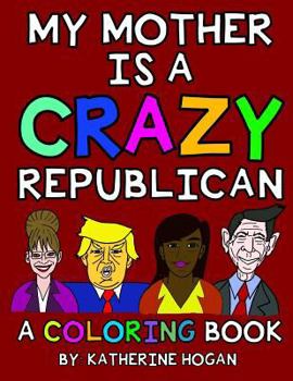 Paperback My Mother Is a Crazy Republican - A Coloring Book