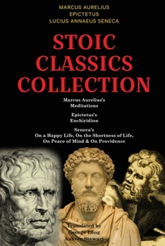 Paperback Stoic Classics Collection: Marcus Aurelius's Meditations, Epictetus's Enchiridion, Seneca's On a Happy Life, On the Shortness of Life, On Peace o Book