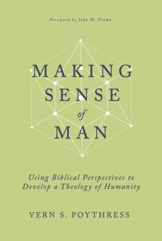 Hardcover Making Sense of Man: Using Biblical Perspectives to Develop a Theology of Humanity Book