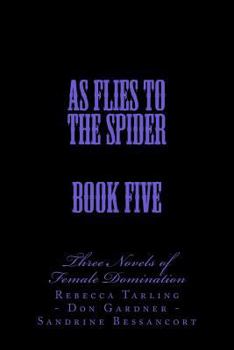 Paperback As Flies to the Spider - Book Five: Two Novels of Female Domination Book