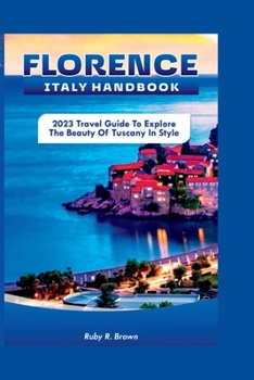 Paperback Florence Italy Handbook: 2023 Travel Guide To Explore The Beauty of Tuscany in Style Book
