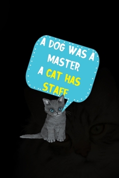 Paperback A Dog Was A Master A Cat Has Staff: All Purpose 6x9 Blank Lined Notebook Journal Way Better Than A Card Trendy Unique Gift Black Solid Cats Book