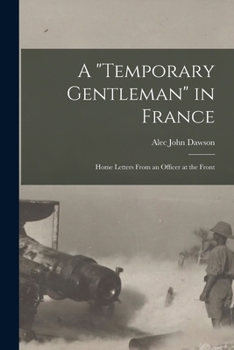 Paperback A "Temporary Gentleman" in France; Home Letters From an Officer at the Front Book