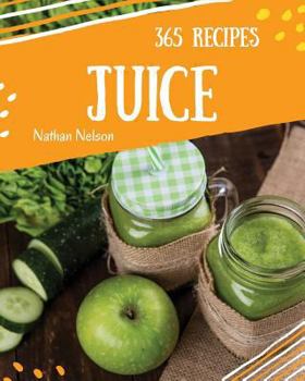 Paperback Juice 365: Enjoy 365 Days with Amazing Juice Recipes in Your Own Juice Cookbook! [book 1] Book