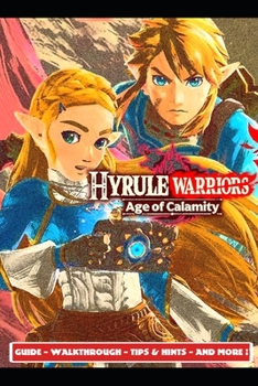 Paperback Hyrule Warriors Age of Calamity Guide - Walkthrough - Tips & Hints - And More! Book