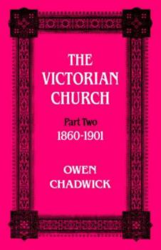 The Victorian Church: 1860-1901 (Victorian Church, 1860-1901 PT. II) - Book #5 of the An Ecclesiastical History of England