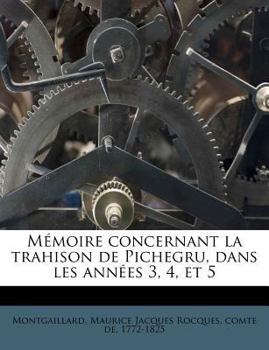 Paperback M?moire concernant la trahison de Pichegru, dans les ann?es 3, 4, et 5 [French] Book