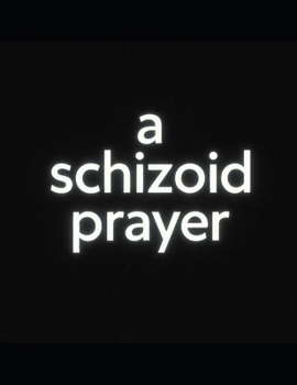a schizoid prayer: poems of discontent