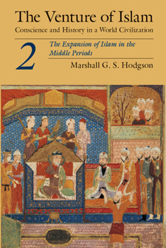 The Venture of Islam, Vol 2: The Expansion of Islam in the Middle Periods - Book #2 of the Venture of Islam