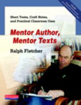 Paperback Mentor Author, Mentor Texts: Short Texts, Craft Notes, and Practical Classroom Uses Book