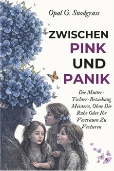 Paperback Zwischen Pink Und Panik: Die Mutter-Tochter-Beziehung Meistern, Ohne Die Ruhe Oder Ihr Vertrauen Zu Verlieren [German] Book
