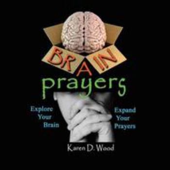 Paperback Brain Prayers: Explore Your Brain, Expand Your Prayers Book