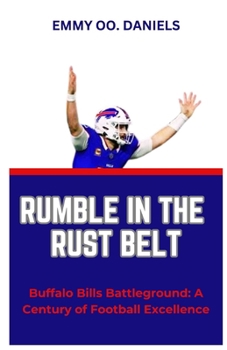 RUMBLE IN THE RUST BELT: “Buffalo Bills Battleground: A Century of Football Excellence”