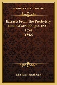 Paperback Extracts From The Presbytery Book Of Strathbogie, 1621-1654 (1843) Book