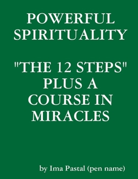 Paperback Powerful Spirituality: "The 12 Steps" Plus a Course in Miracles Book