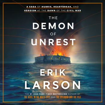 Cover for "The Demon of Unrest: A Saga of Hubris, Heartbreak, and Heroism at the Dawn of the Civil War"