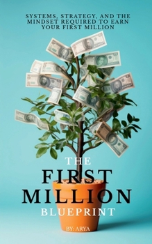 Paperback The First Million Blueprint: Systems, Strategy, and the Mindset Required to Earn Your First Million Book