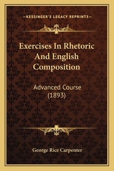 Paperback Exercises in Rhetoric and English Composition: Advanced Course (1893) Book