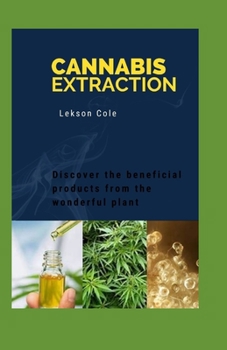Paperback Cannabis Extraction: Discover the beneficial products from the wonderful plants Book