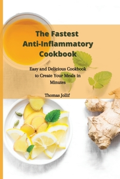 Paperback The Fastest Anti-Inflammatory Cookbook: Easy and Delicious Cookbook to Create Your Meals in Minutes Book